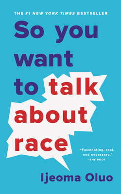 So You Want to Talk about Race By Ijeoma Oluo Cover Image