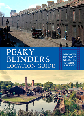 Peaky Blinders Location Guide: Discover the Places Where the Shelbys are Shot