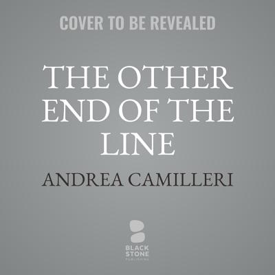 The Other End of the Line By Andrea Camilleri, Stephen Sartarelli (Translator), Grover Gardner (Read by) Cover Image