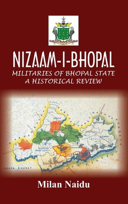 Nizaam-I-Bhopal: Militaries of Bhopal State - A Historical Review By Milan Naidu Cover Image
