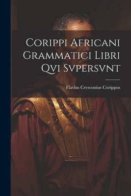 Corippi Africani Grammatici Libri Qvi Svpersvnt