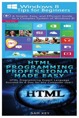 Windows 8 Tips for Beginners & HTML Professional Programming Made Easy Cover Image
