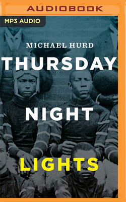 Thursday Night Lights: The Story of Black High School Football in Texas By Michael Hurd, Jd Jackson (Read by) Cover Image