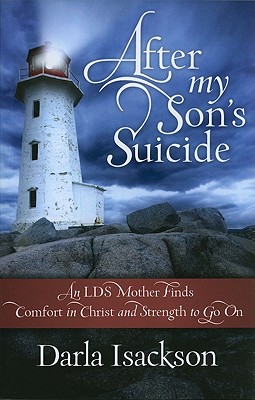 After My Son's Suicide: An LDS Mother Finds Comfort in Christ and Strength to Go on Cover Image