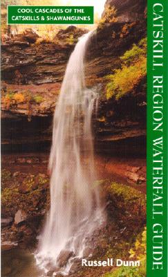 Catskill Region Waterfall Guide: Cool Cascades of the Catskills & Shawangunks By Russell Dunn Cover Image