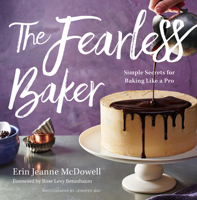The Fearless Baker: Simple Secrets for Baking Like a Pro By Erin Jeanne McDowell Cover Image