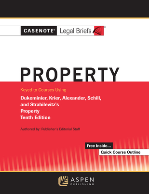 Casenote Legal Briefs for Property Keyed to Dukeminier, Krier, Alexander, Schill, Strahilevitz Cover Image