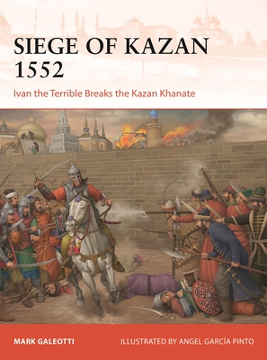 Siege of Kazan 1552: Ivan the Terrible Breaks the Kazan Khanate (Campaign #426)