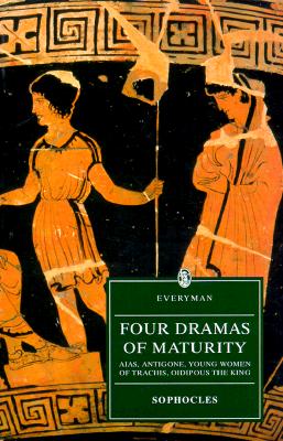 Four Dramas of Maturity: Aias, Antigone, Young Women of Trachie, Oidipous the King (Everyman Paperback) Cover Image