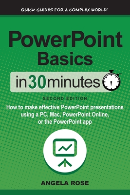 PowerPoint Basics In 30 Minutes: How to make effective PowerPoint presentations using a PC, Mac, PowerPoint Online, or the PowerPoint app Cover Image