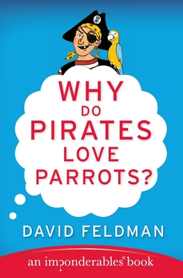 Why Do Pirates Love Parrots?: An Imponderables (R) Book (Imponderables Series #11)