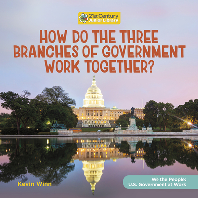 How Do the Three Branches of Government Work Together? By Kevin Winn Cover Image
