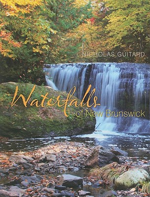 Waterfalls of New Brunswick By Nicholas Guitard Cover Image