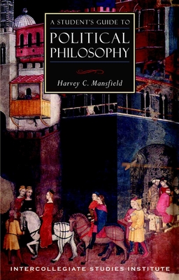 A Student's Guide to Political Philosophy: Political Theory Guide (Guides to Major Disciplines) By Harvey C. Mansfield Cover Image