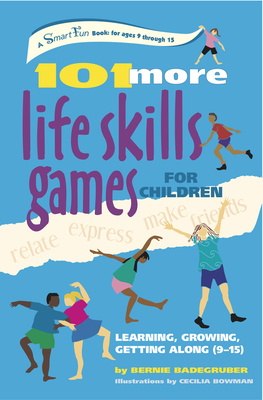 101 More Life Skills Games for Children: Learning, Growing, Getting Along (Ages 9-15) (Smartfun Activity Books)