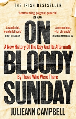 On Bloody Sunday: A New History of The Day and Its Aftermath By Those Who Were There By Julieann Campbell Cover Image