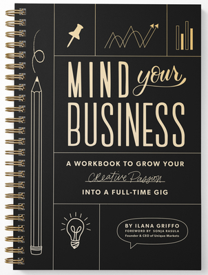 Mind Your Business: A Workbook to Grow Your Creative Passion Into a Full-time Gig By Ilana Griffo, Paige Tate & Co. (Producer) Cover Image