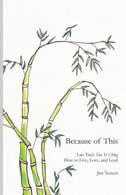 Because of This: Lao Tzu's Tao Te Ching: How to Live, Love, and Lead By Jim Teeters, Hickam Zoe (Artist) Cover Image