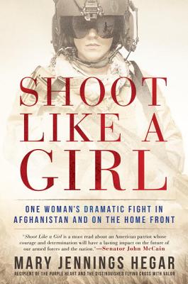 Shoot Like a Girl: One Woman's Dramatic Fight in Afghanistan and on the Home Front By Mary Jennings Hegar Cover Image