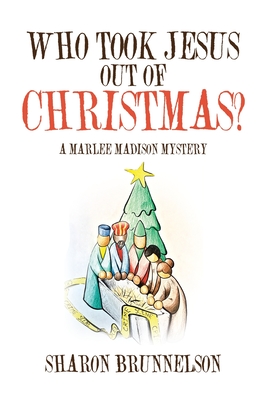 Who Took Jesus Out Of Christmas?: A Marlee Madison Mystery