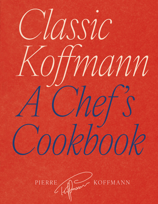 Classic Koffmann: A Chef's Cookbook By Pierre Koffmann, David Loftus (By (photographer)) Cover Image