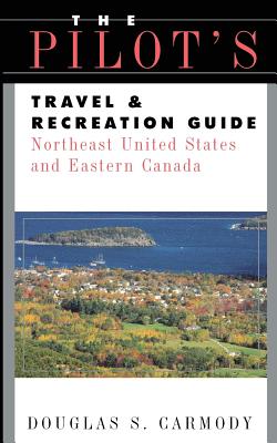 Pilots Travel & Recreation Guide Northeast (Pilot's Travel & Recreation Guides) By Douglas S. Carmody Cover Image