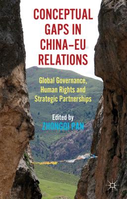 Conceptual Gaps in China-EU Relations: Global Governance, Human Rights and Strategic Partnerships By Zhongqi Pan Cover Image