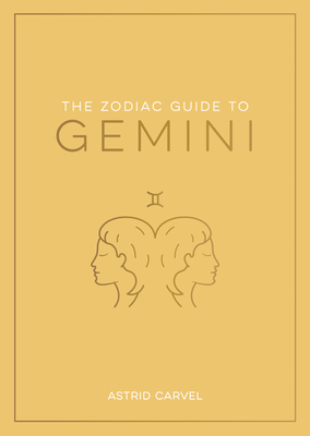 The Zodiac Guide to Gemini: The Ultimate Guide to Understanding Your Star Sign, Unlocking Your Destiny and Decoding the Wisdom of the Stars (Zodiac Guides)