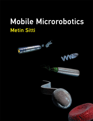 Mobile Microrobotics (Intelligent Robotics and Autonomous Agents series)
