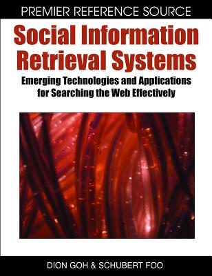 Social Information Retrieval Systems: Emerging Technologies and Applications for Searching the Web Effectively (Premier Reference Source)