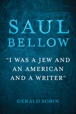 Saul Bellow: "I Was a Jew and an American and a Writer" (Modern Jewish Experience)