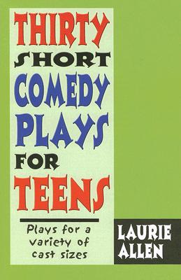 Thirty Short Comedy Plays for Teens By Laurie Allen Cover Image