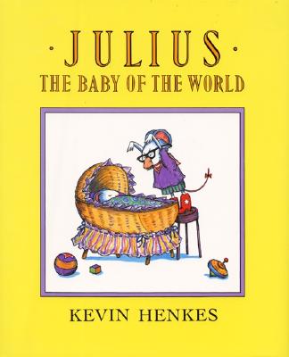 Julius, the Baby of the World By Kevin Henkes, Kevin Henkes (Illustrator) Cover Image