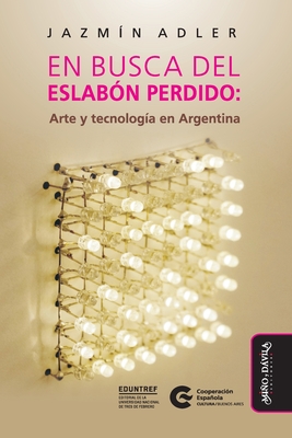 En busca del eslabón perdido: Arte y tecnología en Argentina Cover Image