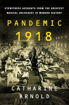 Pandemic 1918: Eyewitness Accounts from the Greatest Medical Holocaust in Modern History Cover Image