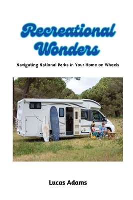Recreational Wonders: Navigating National Parks in Your Home on Wheels Cover Image