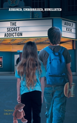 Ashamed, Embarrassed, Humiliated: The Secret Addiction Cover Image