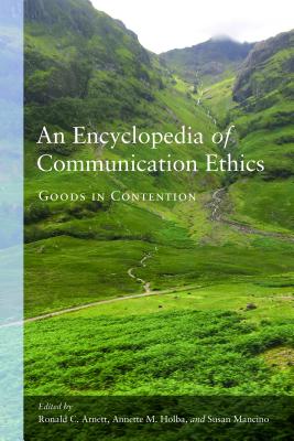 An Encyclopedia of Communication Ethics: Goods in Contention Cover Image
