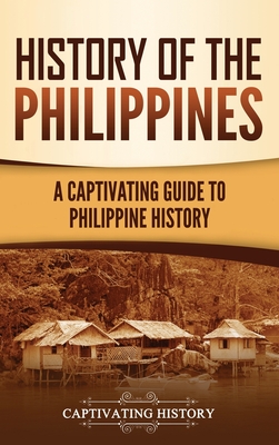 History of the Philippines: A Captivating Guide to Philippine History By Captivating History Cover Image