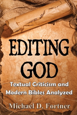 Editing God: Textual Criticism and Modern Bibles Analyzed Cover Image