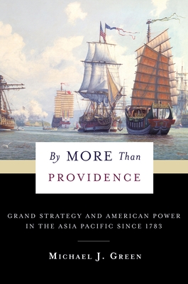 By More Than Providence: Grand Strategy and American Power in the Asia Pacific Since 1783 (Nancy Bernkopf Tucker and Warren I. Cohen Book on American-E) Cover Image