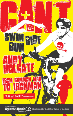 Can't Swim, Can't Ride, Can't Run: From Common Man to Ironman Cover Image