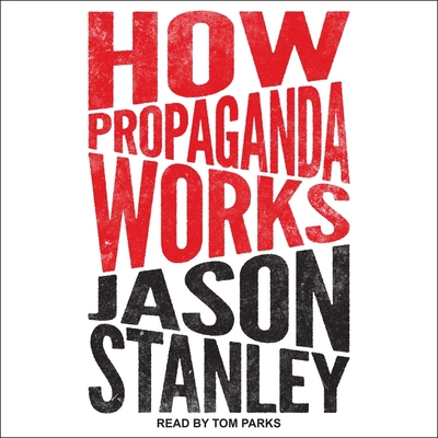 How Propaganda Works Lib/E By Tom Parks (Read by), Jason Stanley Cover Image