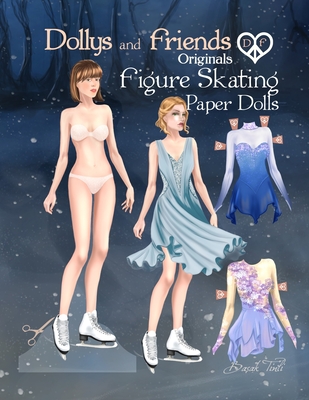 Dollys and Friends Originals Figure Skating Paper Dolls: Fashion Dress Up Paper Doll Collection with Figure Skating and Ice Dance Costumes Cover Image