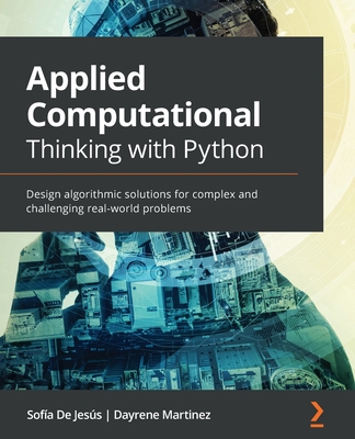 Applied Computational Thinking with Python: Design algorithmic solutions for complex and challenging real-world problems Applied Computational Thinking with Python: Design algorithmic solutions for complex and challenging real-world problems cover