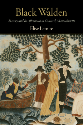 Black Walden: Slavery and Its Aftermath in Concord, Massachusetts By Elise Lemire Cover Image