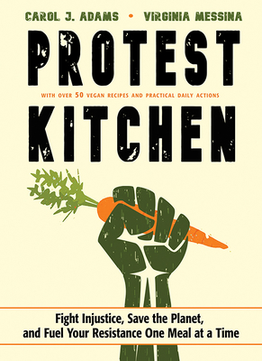 Protest Kitchen: Fight Injustice, Save the Planet, and Fuel Your Resistance One Meal at a Time Cover Image