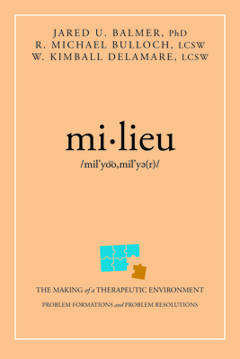 Mi-Lieu: The Making of a Therapeutic Environment By Jared U. Balmer Ph. D., R. Michael Bulloch Lcsw, W. Kimball Delamare Cover Image