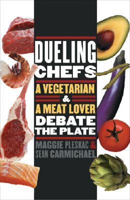 Dueling Chefs: A Vegetarian and a Meat Lover Debate the Plate (At Table ) By Maggie Pleskac, Sean Carmichael Cover Image