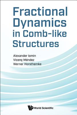 Fractional Dynamics in Comb-Like Structures By Alexander Iomin, Vicenc Mendez, Werner Horsthemke Cover Image